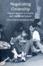 Negotiating Citizenship: Migrant Women in Canada and the Global System - Abigail B. Bakan