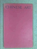 Chinese Art An Introductory Handbook to Painting, Sculpture, Ceramics, Textiles, Bronzes and Minor Arts - Roger Fry, Bernard Rackham, Laurence Binyon, A.F. Kendrick, Osvald Siren, W.W. Winkworth, Madame Quo Tai-Chi