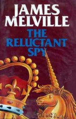 The Reluctant Spy - James Melville