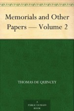 Memorials and Other Papers - Volume 2 - Thomas de Quincey