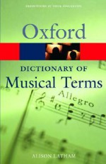 The Oxford Dictionary of Musical Terms (Oxford Paperback Reference) - Alison Latham