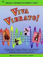 Viva Vibrato! A Comprehensive, Friendly, and Effective Course of Study for the Development of Vibrato on Violin, Viola, Cello, and String Bass in Private or Group Instruction - Gerald Fischbach, Robert S. Frost