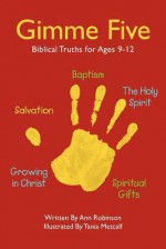 Gimme Five: Biblical Truths for Ages 9-12 - Ann Robinson, Tania Metcalf