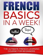 French Basics in a Week!: The Ultimate French Learning Course for Beginners - Language Guru, French