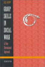 Group Skills in Social Work: A Four-Dimensional Approach - Sue Henry