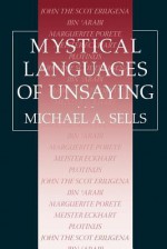 Mystical Languages of Unsaying - Michael A. Sells