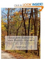 Religion, Empathy, and Pathei-Mathos: Essays and Letters Regarding Spirituality, Humility, and A Learning From Grief - David Myatt