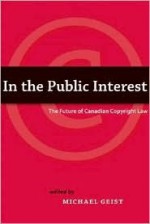 In the Public Interest: The Future of Canadian Copyright Law - Michael Geist