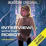 Interview With The Robot - Lee Bacon