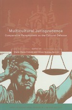 Multicultural Jurisprudence: Comparative Perspectives On The Cultural Defence - Marie-Claire Foblets, Alison Dundes Renteln