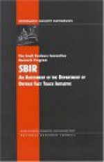 The Small Business Innovation Research Program: An Assessment of the Department of Defense Fast Track Initiative - Board on Science Technology and Economic