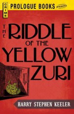 The Riddle of the Yellow Zuri - Harry Stephen Keeler