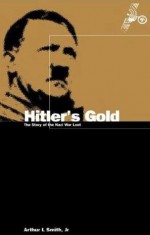 Hitler's Gold: The Story of the Nazi War Loot - Arthur Smith