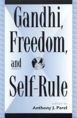 Gandhi, Freedom, and Self-Rule - Anthony J. Parel