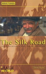 The Silk Road: Church and Mission in Turkey, Iran and Central Asia - Glenn Myers