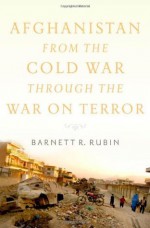 Afghanistan from the Cold War through the War on Terror - Barnett R. Rubin