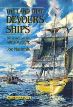 The Land that Devours Ships - The Search for the Breadalbane - Joe Macinnis, Walter Cronkite