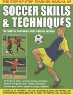 The Step-By-Step Training Manual of Soccer Skills & Techniques - Anness Publishing