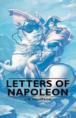 Letters of Napoleon - J.M. Thompson