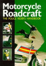 Motorcycle Roadcraft: The Police Rider's Guide to Better Motorcycling - Phillip Coyne, Bill Mayblin