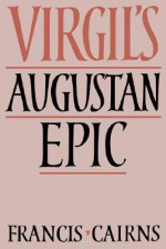 Virgil's Augustan Epic - Francis Cairns