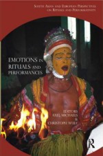 Emotions in Rituals and Performances - Axel Michaels, Christoph Wulf