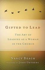 Help! I'm a Leader Trapped in a Woman's Body: The Art of Leading As a Woman in the Church - Nancy Beach