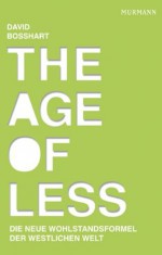 The Age of Less: Die neue Wohlstandsformel der westlichen Welt (German Edition) - David Bosshart