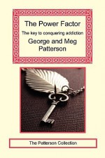 The Power Factor: The Key to Conquering Addiction - George Patterson, Meg Patterson