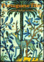 Portuguese Tiles: From the National Museum of Azulejo, Lisbon - Joao Castel-Branco Pereira, Moira Johnston, Peter F. Ingham