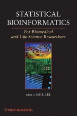 Statistical Bioinformatics: A Guide for Life and Biomedical Science Researchers - Jae K. Lee