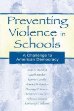 Preventing Violence in Schools: A challenge to American democracy - Joan N. Burstyn, Ronnie Casella, Geoff Bender