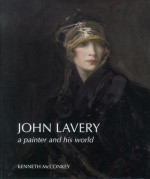 John Lavery: A Painter and His World - Kenneth McConkey