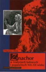 Znachor w tradycjach ludowych i popularnych XIX-XX wieku - Zbigniew Libera