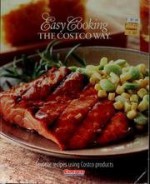 Easy Cooking The Costco Way: Favorite Recipes using Costco Products - Tim Talevich