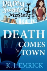 Death Comes to Town (A Darcy Sweet Cozy Mystery) (Volume 1) by K J Emrick (2013-12-11) - K J Emrick