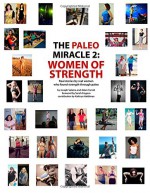 The Paleo Miracle 2: Women of Strength: Real Stories by Real Women Who Found Strength Through Paleo (Volume 2) - Joseph Salama, Adam Farrah, Sarah Fragoso, Kathryn Haldiman