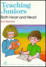 Teaching Juniors: Both Heart and Head - Ruth Beechick