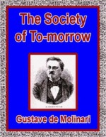 The Society of To-morrow - Gustave de Molinari