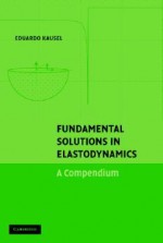 Fundamental Solutions in Elastodynamics: A Compendium - Eduardo Kausel