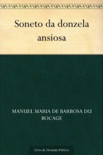 Soneto da donzela ansiosa - Manuel Maria Barbosa du Bocage