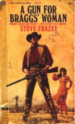 A Gun for Braggs' Woman - Steve Frazee