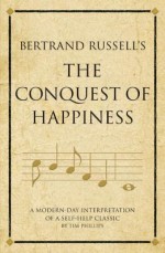 Bertrand Russell's the Conquest of Happiness: A Modern-Day Interpretation of a Self-Help Classic - Infinite Ideas, Tim Phillips