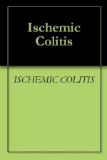 Ischemic Colitis - ISCHEMIC COLITIS