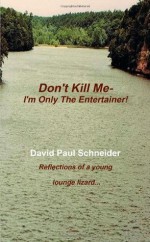 Don't Kill Me- I'm Only the Entertainer - David Schneider