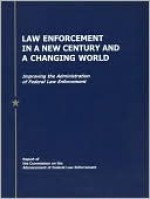 Law Enforcement in a New Century and a Changing World - United States Government Printing Office