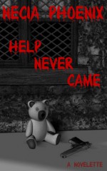 Help Never Came - Necia Phoenix