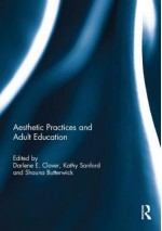 Aesthetic Practices and Adult Education - Darlene Elaine Clover, Kathy Sanford, Shauna Butterwick