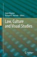 Law, Culture and Visual Studies - Anne Wagner, Richard K. Sherwin