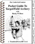 Pocket Guide To Target/Field Archery - Ron Cordes, Gary LaFontaine, Harley W. Reno, Reno Cordes